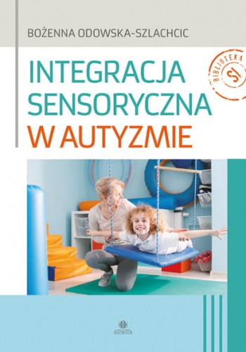 Kniha Integracja sensoryczna w autyzmie Odowska-Szlachcic Bożenna