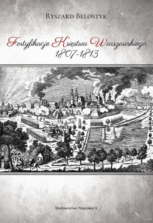 Carte Fortyfikacje Księstwa Warszawskiego 1807-1813 Belostyk Ryszard