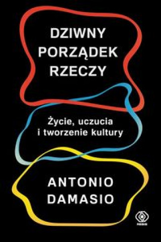 Kniha Dziwny porządek rzeczy Damasio Antonio