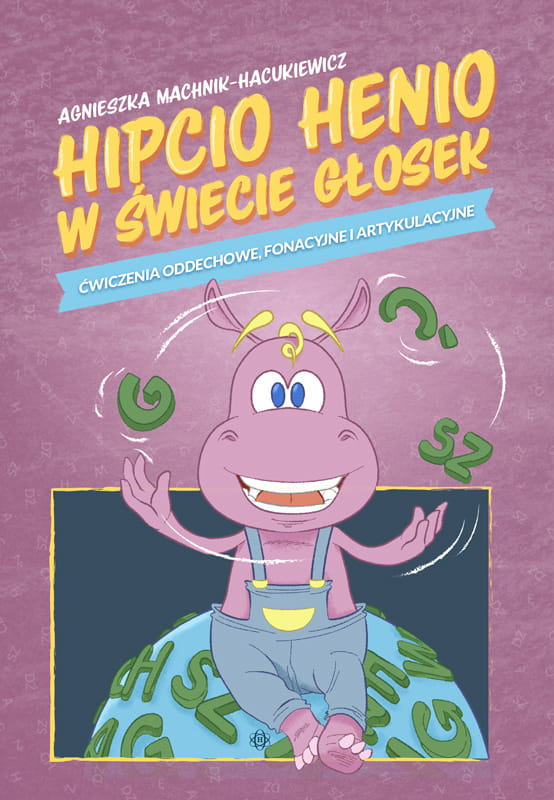 Könyv Hipcio Henio w świecie głosek Ćwiczenia oddechowe fonacyjne i artykulacyjne Machnik-Hacukiewicz Agnieszka