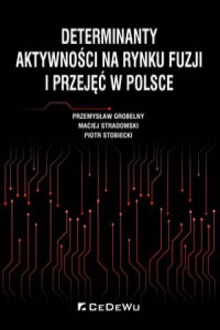 Kniha Determinanty aktywności na rynku fuzji i przejęć w Polsce Grobelny Przemysław