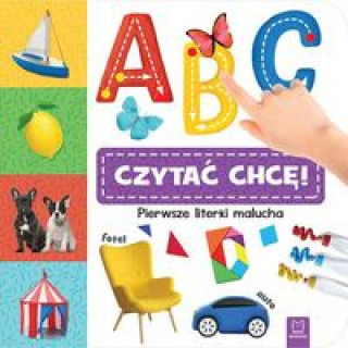 Kniha A, B, C - czytać chcę! Pierwsze literki malucha 