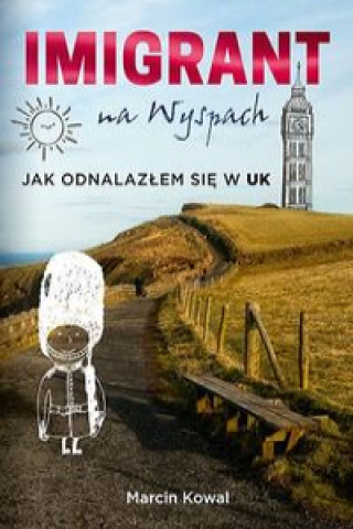 Könyv Imigrant na Wyspach Jak odnalazłem się w UK Kowal Marcin