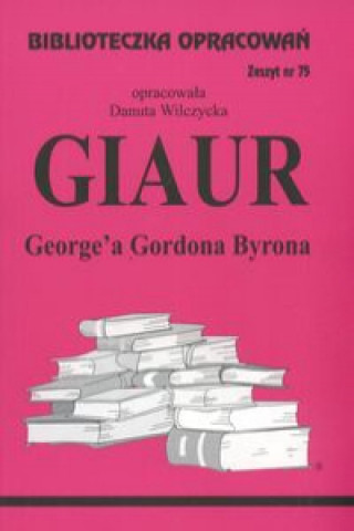 Könyv Biblioteczka Opracowań Giaur George'a Gordona Byrona Wilczycka Danuta