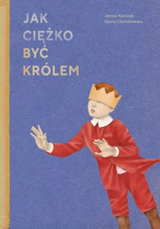Kniha Jak ciężko być królem Korczak Janusz