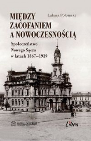 Knjiga Między zacofaniem a nowoczesnością Połomski Łukasz