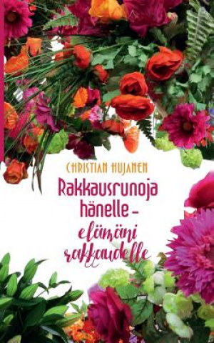 Knjiga Rakkausrunoja hanelle - elamani rakkaudelle Christian Hujanen