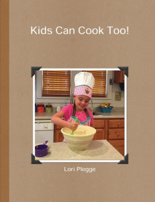 Carte Kids Can Cook Too! Lori Plegge