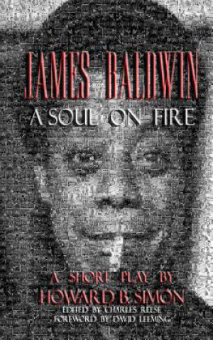Carte James Baldwin a Soul on Fire a Short Play by Howard B. Simon Charles Reese