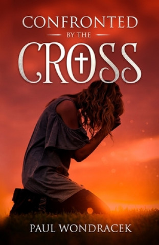 Книга Confronted by The Cross Paul Wondracek