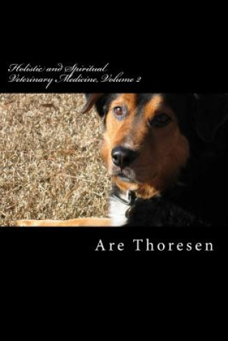 Carte Holistic and Spiritual Veterinary Medicine, Volume 2 Are Simeon Thoresen DVM