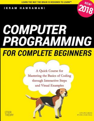 Carte Computer Programming for Complete Beginners: A Quick Course for Mastering the Basics of Coding through Interactive Steps and Visual Examples Ikram Hawramani