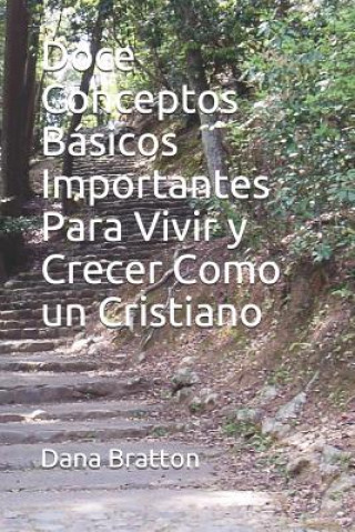 Buch Doce Conceptos Básicos Importantes Para Vivir y Crecer Como un Cristiano Dana Bratton