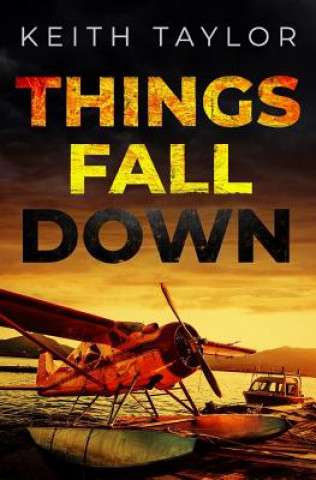 Kniha Things Fall Down: A Jack Archer Apocalyptic Survival Thriller Keith Taylor