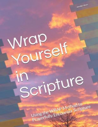 Książka Wrap Yourself in Scripture: Using the Wrap Method to Prayerfully Encounter Scripture Jennifer Vilcan
