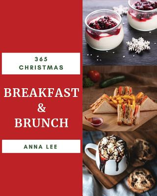 Carte Christmas Breakfast & Brunch 365: Enjoy 365 Days with Amazing Christmas Breakfast & Brunch Recipes in Your Own Christmas Breakfast & Brunch Cookbook! Anna Lee