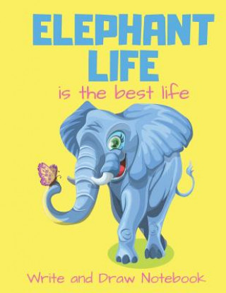 Kniha Elephant Life Is the Best Life Write and Draw Notebook: Elephant Butterfly Themed Storybook Writing Activity Book for Kids a Place for Boys and Girls Eboggles Press