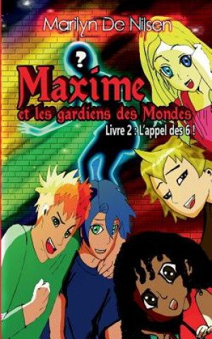 Könyv Maxime Et Les Gardiens Des Mondes, Livre 2 Marilyn de Nilsen