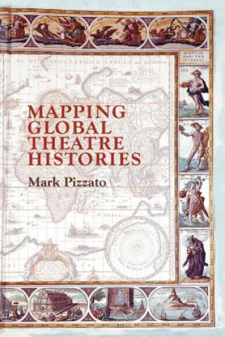 Kniha Mapping Global Theatre Histories Mark Pizzato