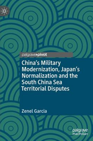 Kniha China's Military Modernization, Japan's Normalization and the South China Sea Territorial Disputes Zenel Garcia