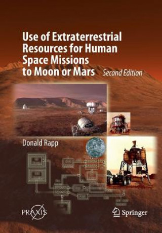 Könyv Use of Extraterrestrial Resources for Human Space Missions to Moon or Mars Donald Rapp