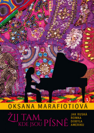 Kniha Žij tam, kde jsou písně Oksana Marafioti