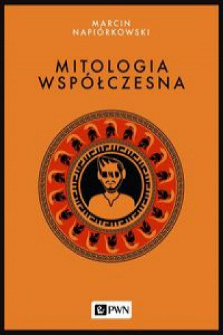 Könyv Mitologia współczesna Napiórkowski Marcin