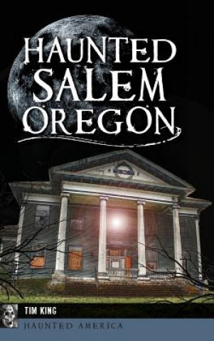 Kniha Haunted Salem, Oregon Tim King