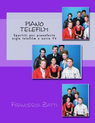 Livre Piano Telefilm: Spartiti Per Pianoforte Sigle Telefilm E Serie TV Francesca Zatti