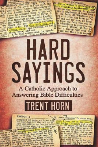 Kniha Hard Sayings: A Catholic Approach to Answering Bible Difficulties Trent Horn