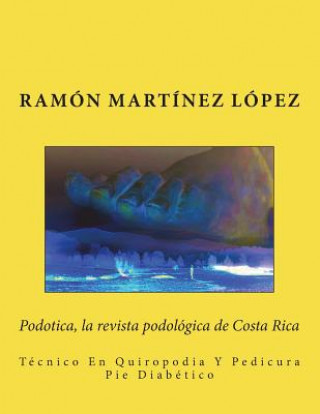 Carte Podotica, la revista podologica de Costa Rica: Técnico En Quiropodia Y Pedicura Pie Diabético Ramon Martinez Lopez
