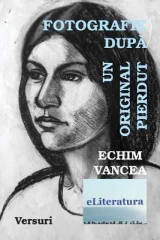 Könyv Fotografie Dupa Un Original Pierdut: Versuri Echim Vancea