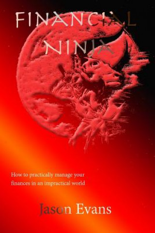 Knjiga Financial Ninja: How to Practically Manage Your Finances in an Impractical World Jason Evans