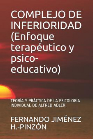 Carte COMPLEJO DE INFERIORIDAD (Enfoque terapéutico y psico-educativo): Teoría Y Práctica de la Psicologia Individual de Alfred Adler Jim