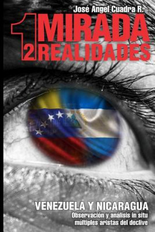 Kniha 1 Mirada 2 Realidades: VENEZUELA Y NICARAGUA. Observación y Análisis in situ, múltiples aristas del declive Cuadra Rodr