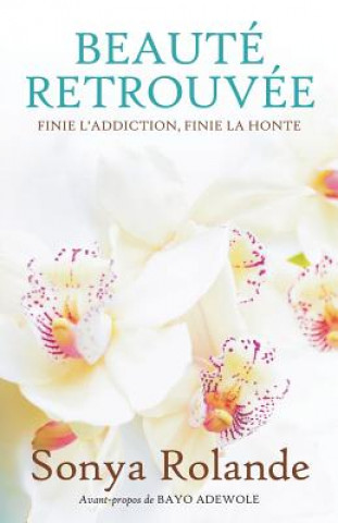 Libro Beauté Retrouvée: Finie L' Addiction, Finie La Honte Bayo Adewole