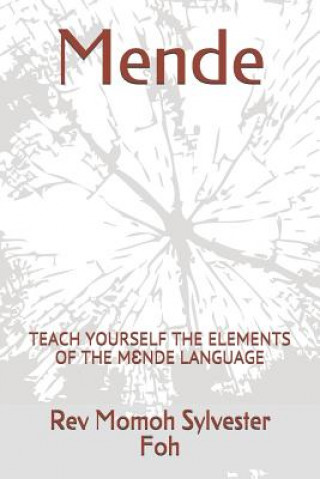 Könyv Mende: Teach Yourself the Elements of the M&#400;nde Language Rev Momoh Sylvester Foh