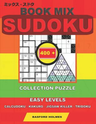 Книга Book mix sudoku. 400 collection puzzle.: Easy levels. Calcudoku - Kakuro - Jigsaw killer - Tridoku. Holmes presents to your attention a collection of Basford Holmes