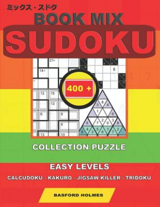 Książka Book mix sudoku. 400 collection puzzle.: Easy levels. Calcudoku - Kakuro - Jigsaw killer - Tridoku. Holmes presents to your attention a collection of Basford Holmes