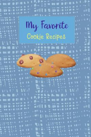 Carte My Favorite Cookie Recipes: Write Your Own Recipe Book Filled with Your Favorite Cookie Recipes Rainbow Cloud Press