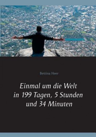 Książka Einmal um die Welt in 199 Tagen, 5 Stunden und 34 Minuten Bettina Heer