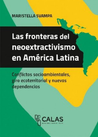 Carte Las fronteras del neoextractivismo en América Latina Maristella Svampa