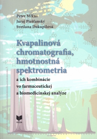 Kniha Kvapalinová chromatografia, hmotnostná spektrometria a ich kombinácie vo farmaceutickej a biomedicínskej analýze Peter Mikuš