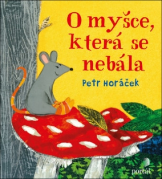 Könyv O myšce, která se nebála Petr Horacek