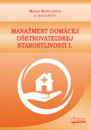 Könyv Manažment domácej ošetrovateľskej starostlivosti I. Mária Kožuchová