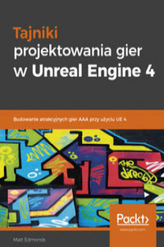 Книга Tajniki projektowania gier w Unreal Engine 4 Edmonds Matt