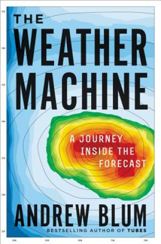 Книга The Weather Machine: A Journey Inside the Forecast Andrew Blum