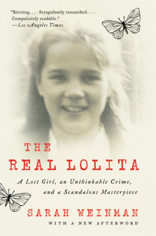 Kniha The Real Lolita: A Lost Girl, an Unthinkable Crime, and a Scandalous Masterpiece Sarah Weinman