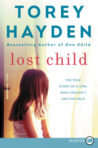 Kniha Lost Child: The True Story of a Girl Who Couldn't Ask for Help Torey Hayden