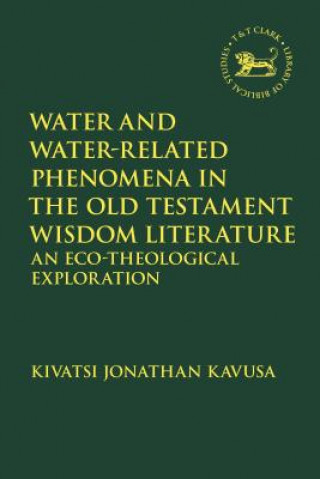 Könyv Water and Water-Related Phenomena in the Old Testament Wisdom Literature Kivatsi Jonathan Kavusa